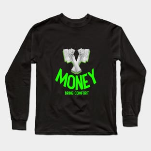 Money bring comfort: Inspirational Quotes Long Sleeve T-Shirt